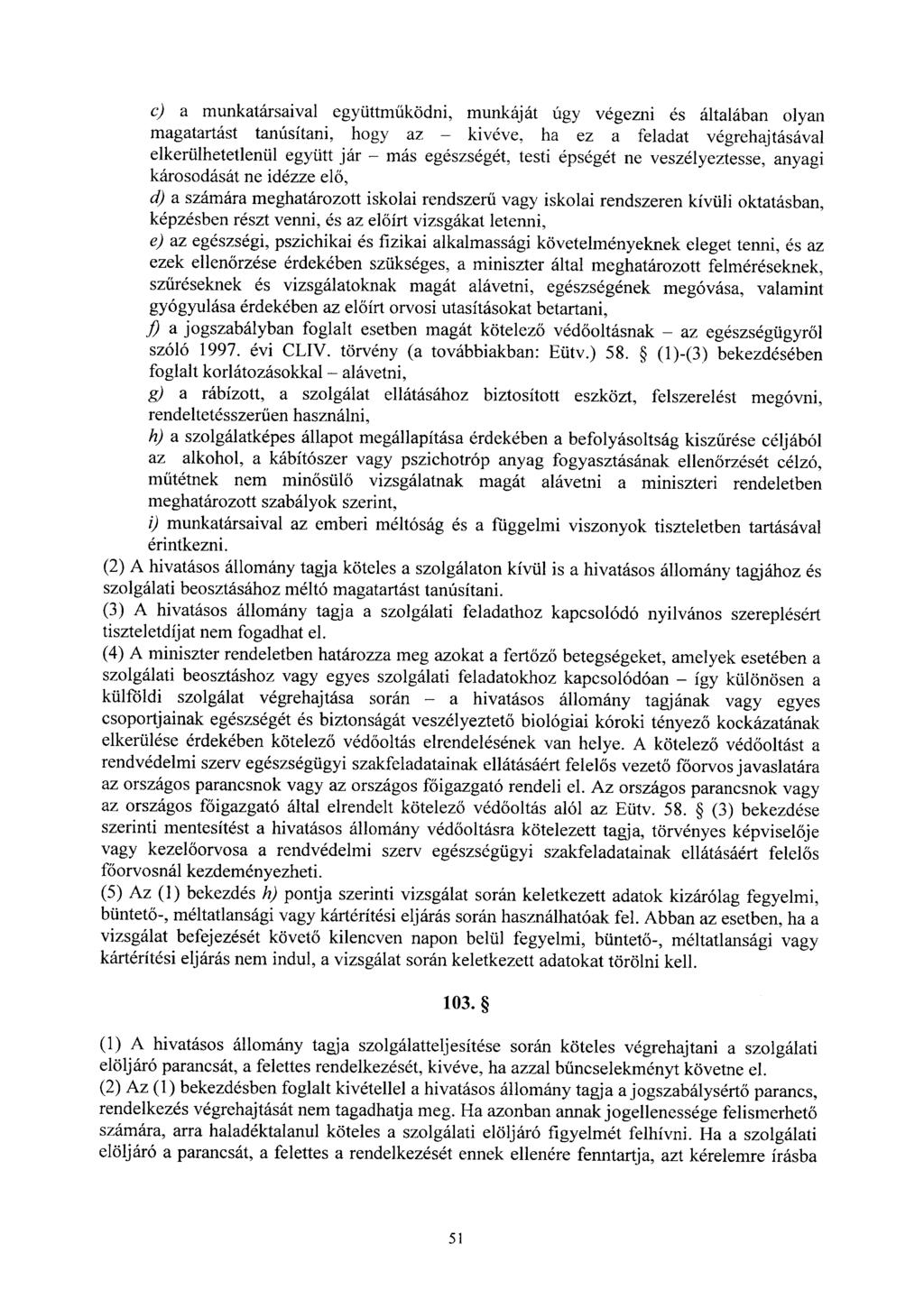 c) a munkatársaival együttm űködni, munkáját úgy végezni és általában olyan magatartást tanúsítani, hogy az kivéve, ha ez a feladat végrehajtásáva l elkerülhetetlenül együtt jár más egészségét, testi