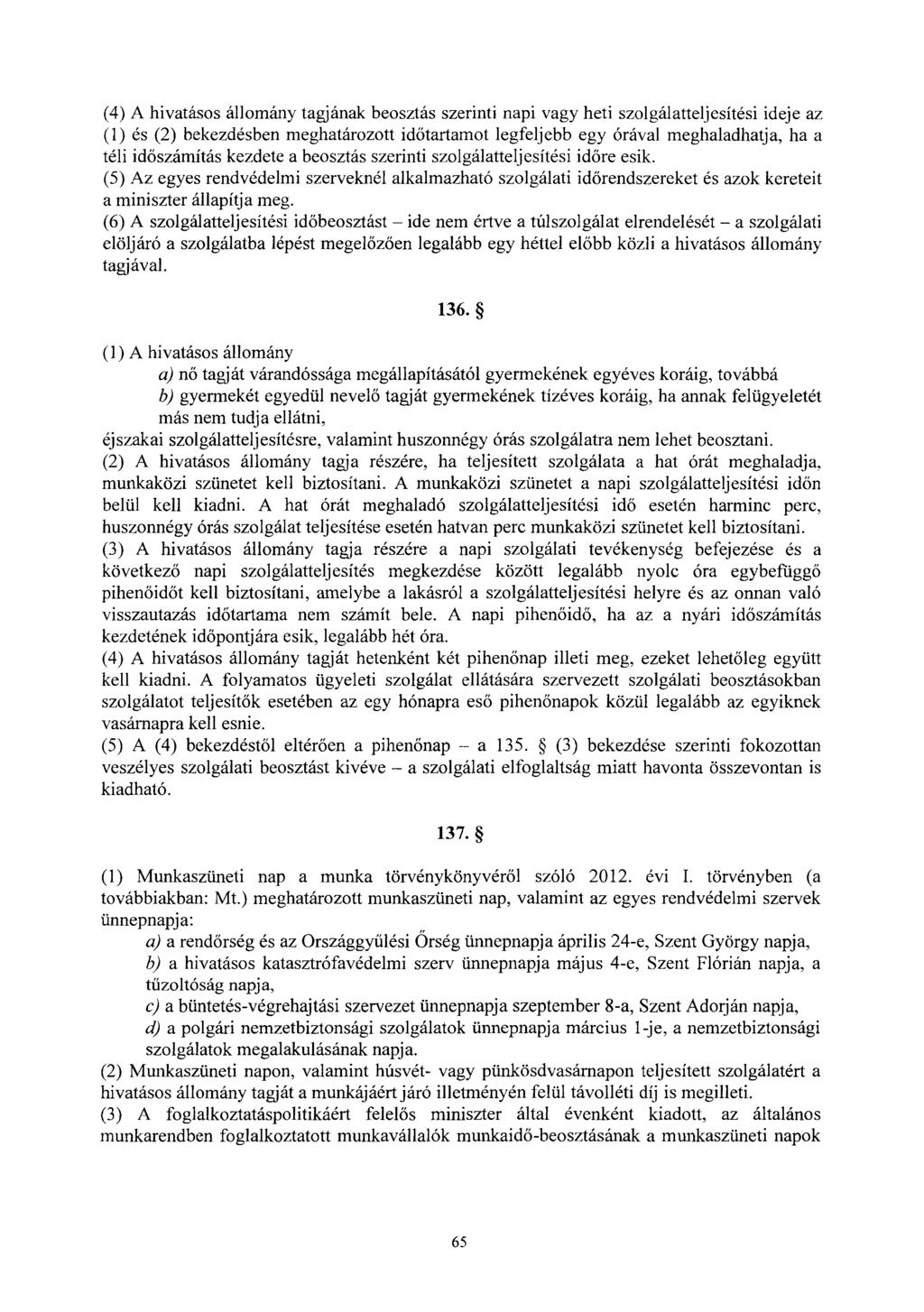 (4) A hivatásos állomány tagjának beosztás szerinti napi vagy heti szolgálatteljesítési ideje az (l) és (2) bekezdésben meghatározott id őtartamot legfeljebb egy órával meghaladhatja, ha a téli