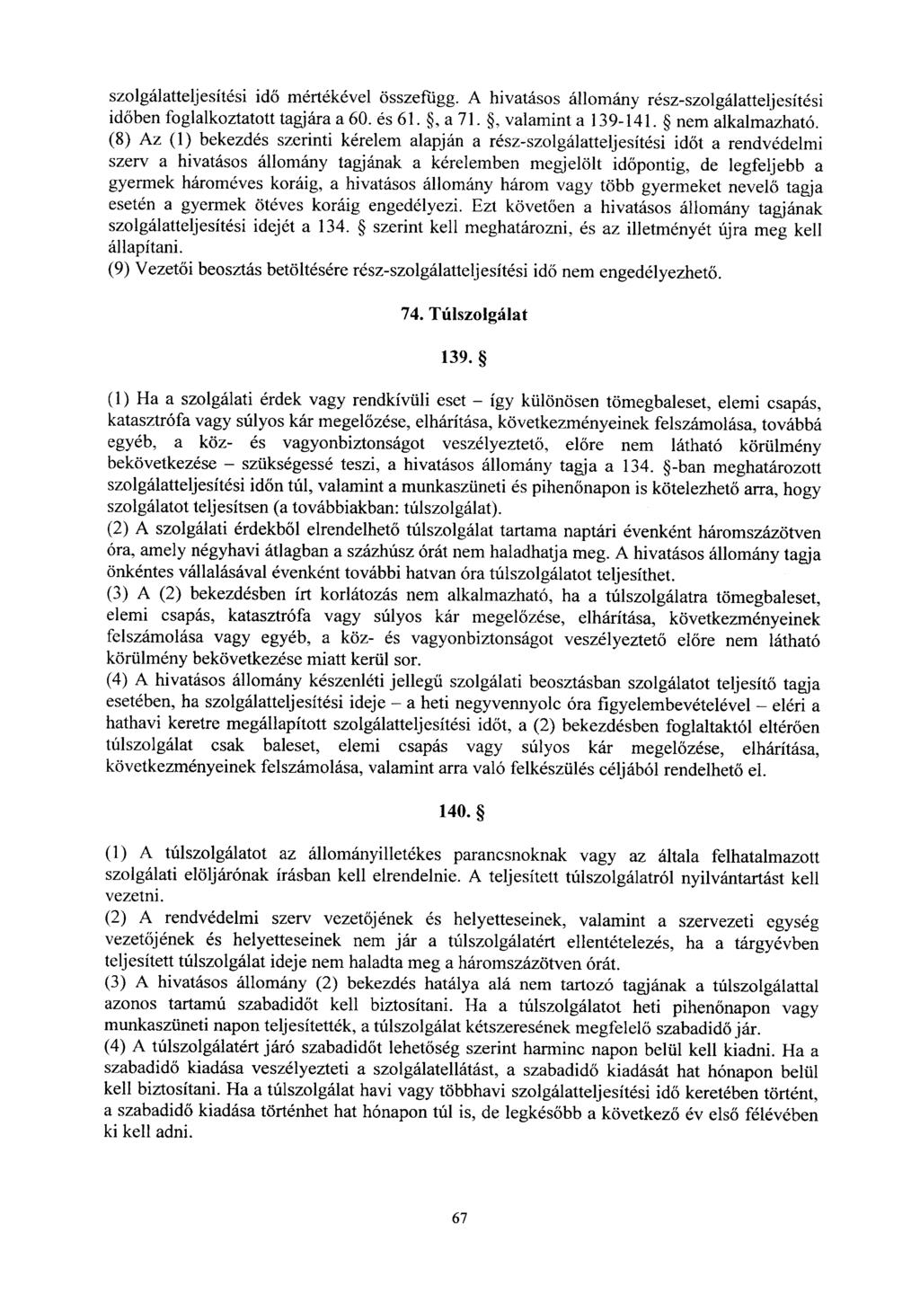 szolgálatteljesítési id ő mértékével összefügg. A hivatásos állomány rész-szolgálatteljesítés i időben foglalkoztatott tagjára a 60. és 61., a 71., valamint a 139-141. nem alkalmazható.