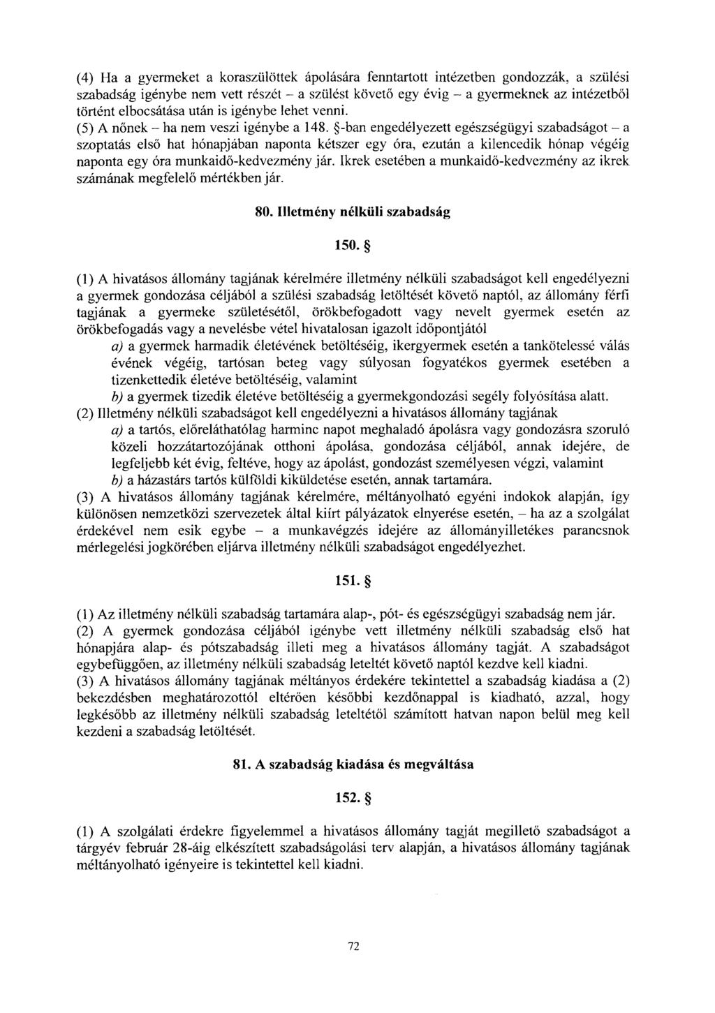 (4) Ha a gyermeket a koraszülöttek ápolására fenntartott intézetben gondozzák, a szülés i szabadság igénybe nem vett részét a szülést követ ő egy évig a gyermeknek az intézetb ől történt elbocsátása