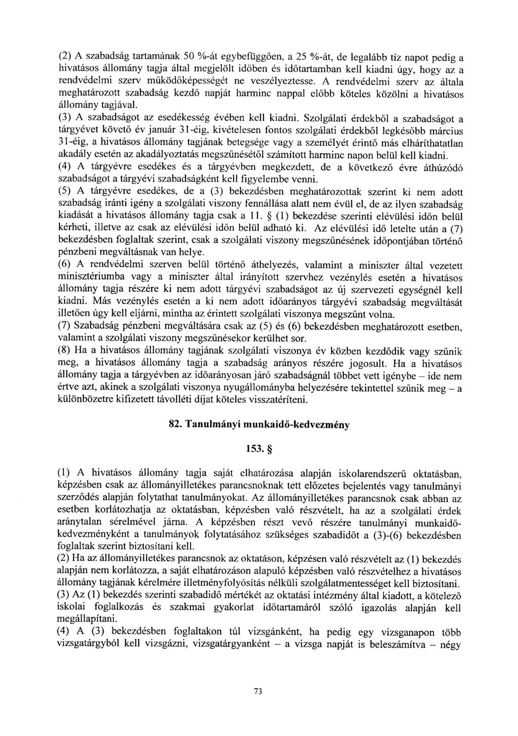 (2) A szabadság tartamának 50 %-át egybefügg ően, a 25 %-át, de legalább tíz napot pedig a hivatásos állomány tagja által megjelölt id őben és időtartamban kell kiadni úgy, hogy az a rendvédelmi