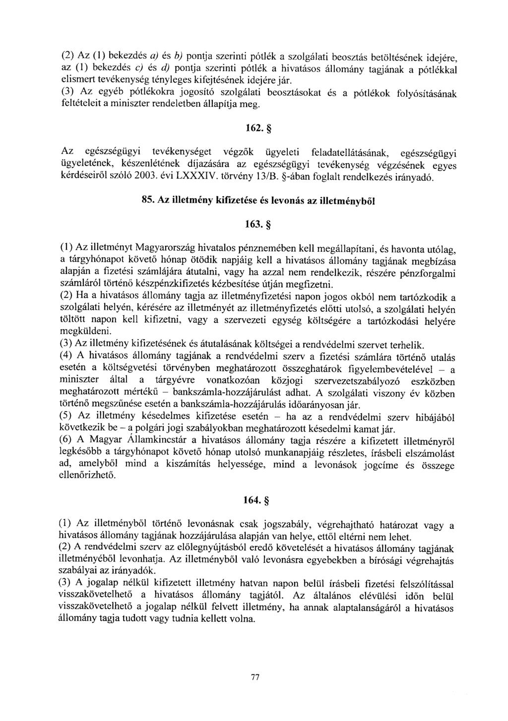 (2) Az (1) bekezdés a) és b) pontja szerinti pótlék a szolgálati beosztás betöltésének idejére, az (1) bekezdés c) és d) pontja szerinti pótlék a hivatásos állomány tagjának a pótlékka l elismert