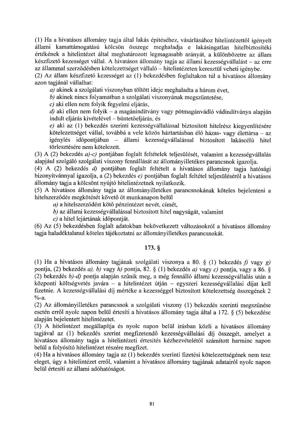 (1) Ha a hivatásos állomány tagja által lakás építéséhez, vásárlásához hitelintézettől igényelt állami kamattámogatású kölcsön összege meghaladja e lakásingatlan hitelbiztosíték i értékének a