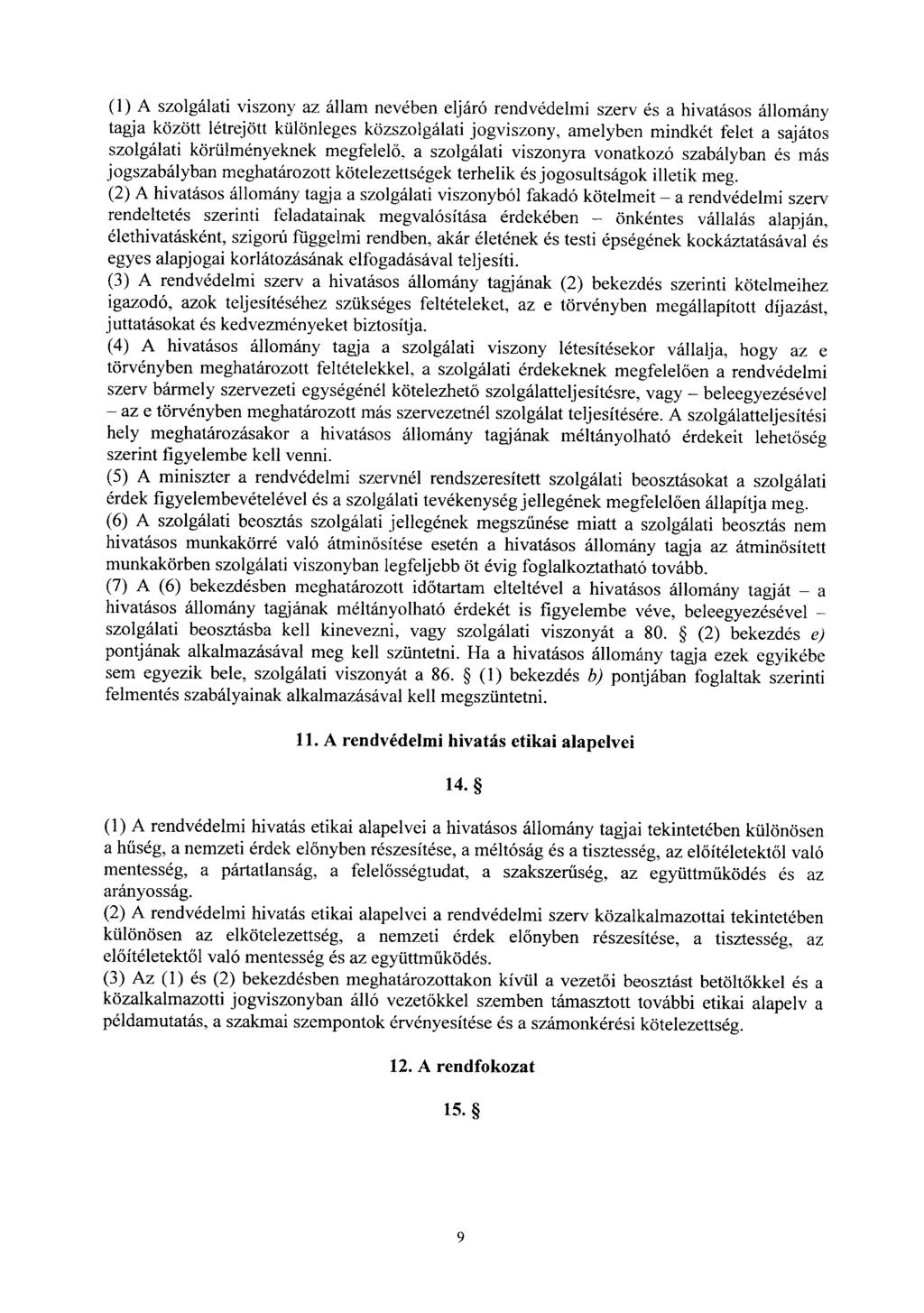 (1) A szolgálati viszony az állam nevében eljáró rendvédelmi szerv és a hivatásos állomán y tagja között létrejött különleges közszolgálati jogviszony, amelyben mindkét felet a sajáto s szolgálati