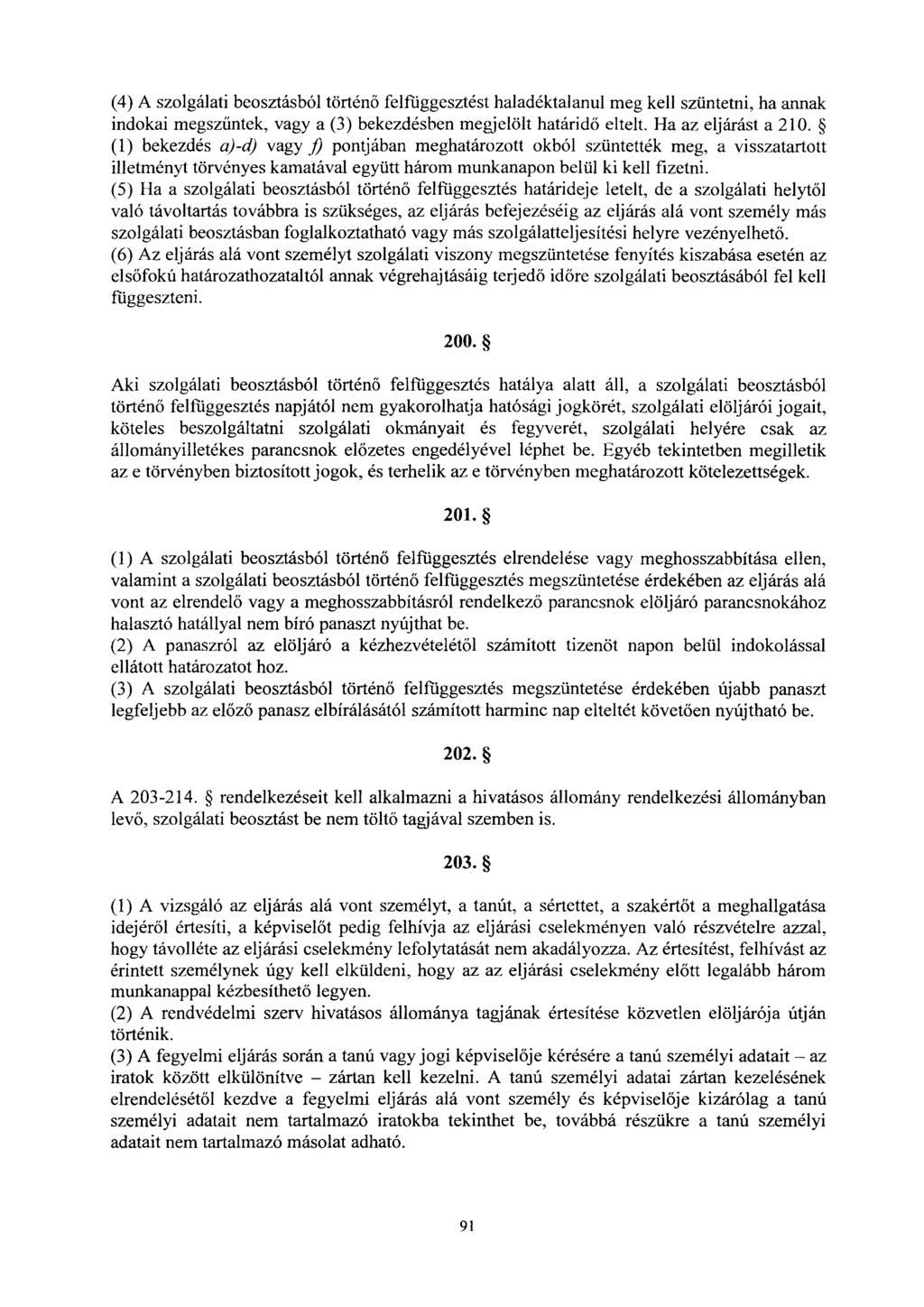 (4) A szolgálati beosztásból történ ő felfüggesztést haladéktalanul meg kell szüntetni, ha anna k indokai megszűntek, vagy a (3) bekezdésben megjelölt határid ő eltelt. Ha az eljárást a 210.