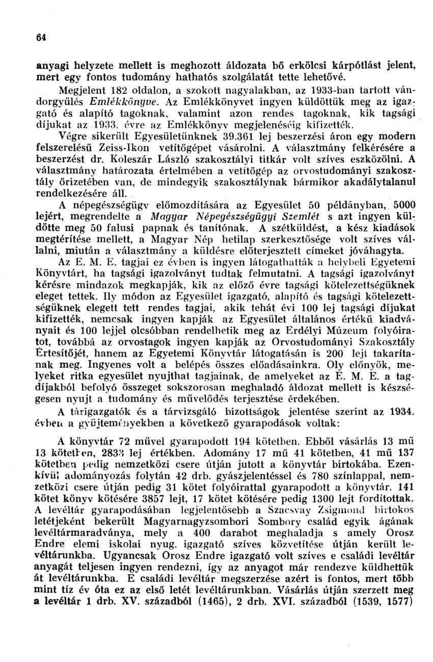 64 anyagi helyzete mellett is meghozott áldozata bő erkölcsi kárpótlást jelent, mert egy fontos tudomány hathatós szolgálatát tette lehetővé.