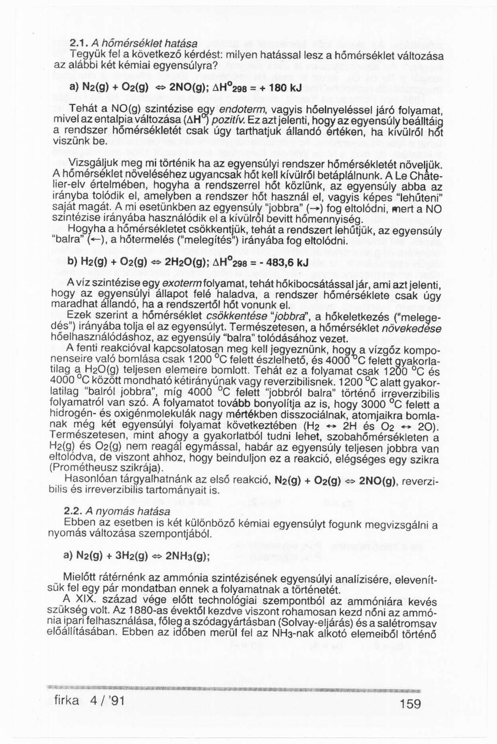 2.1. A hőmérséklet hatása Tegyük fel a következő kérdést: milyen hatással lesz a hőmérséklet változása az alábbi két kémiai egyensúlyra?
