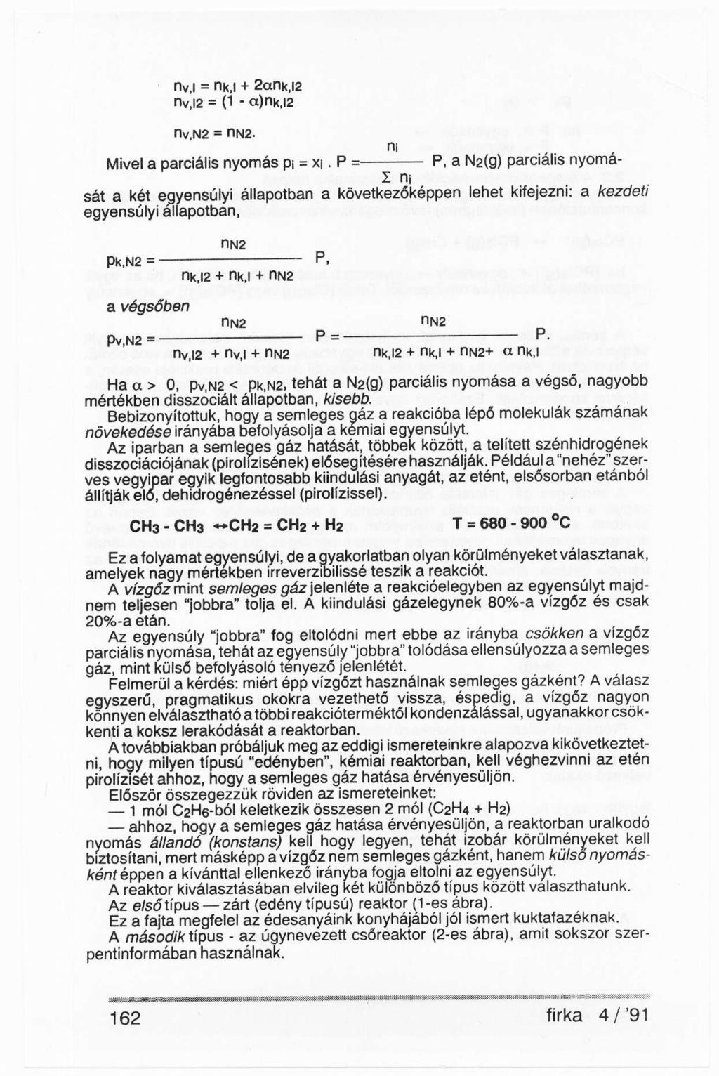 Mivel a parciális nyomás, a N 2 (g) parciális nyomai sát a két egyensúlyi állapotban a következőképpen lehet kifejezni: a kezdeti egyensúlyi állapotban, Ha α > 0, p v,n2 < Pk 1 N2, tehát a N 2 (g)