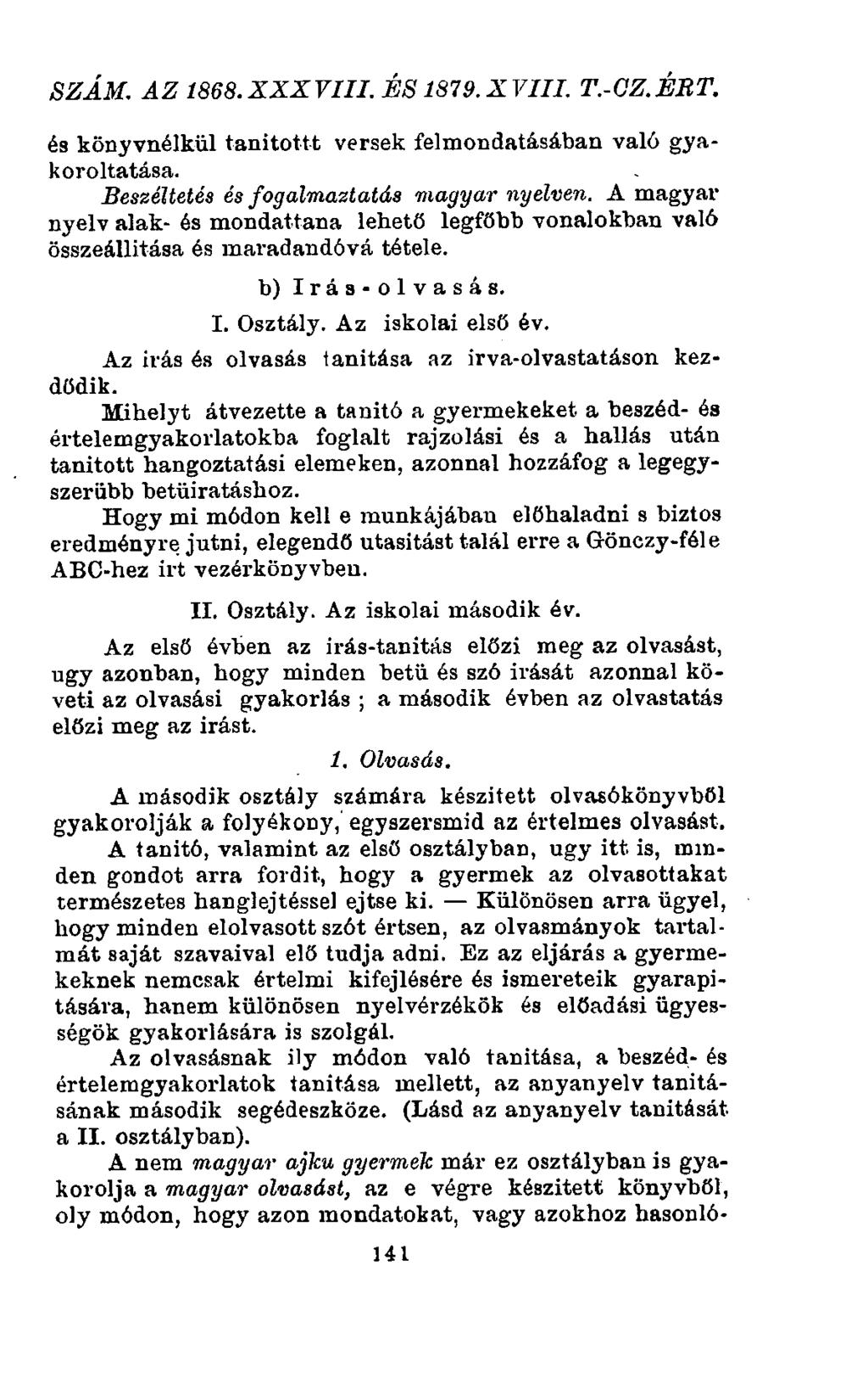 szám. az 1868. xxx viii. és 1879. xviii. t.-oz. ért. és könyvnélkül tanitottt versek felmondatásában való gyakoroltatása. Beszéltetés és fogalmaztatás magyar nyelven.
