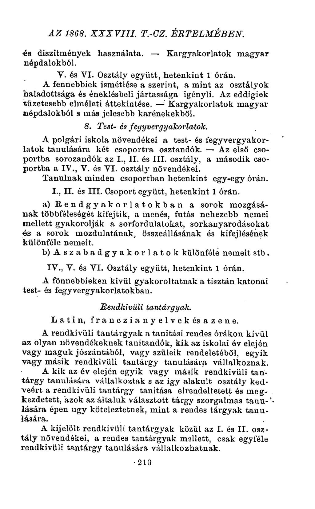 AZ 1868. XXXVIII. T.-CZ. ÉRTELMÉBEN. és diszitmények használata. Kargyakorlatok magyar népdalokból. V. és VI. Osztály együtt, hetenkint 1 órán.