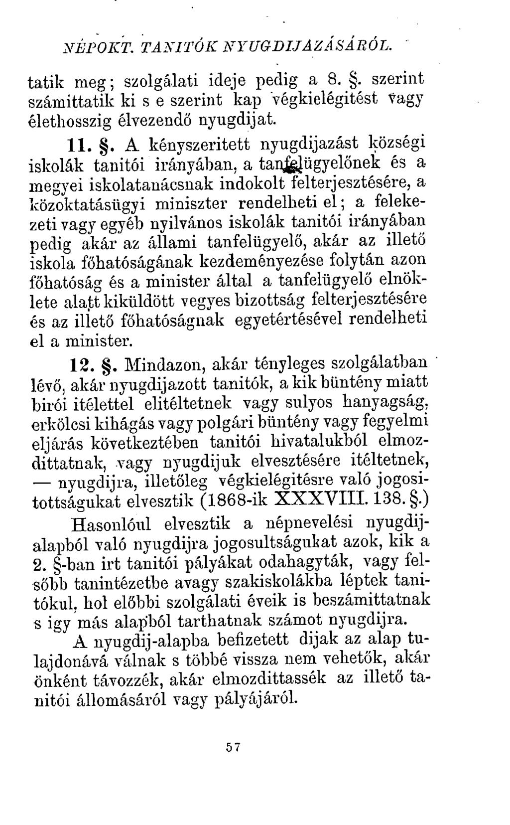 népokt. tanítók nyugdíjazásából. tátik meg; szolgálati ideje pedig a 8.. szerint számíttatik ki s e szerint kap Végkielégítést Vagy élethosszig élvezendő nyugdijat. 11.