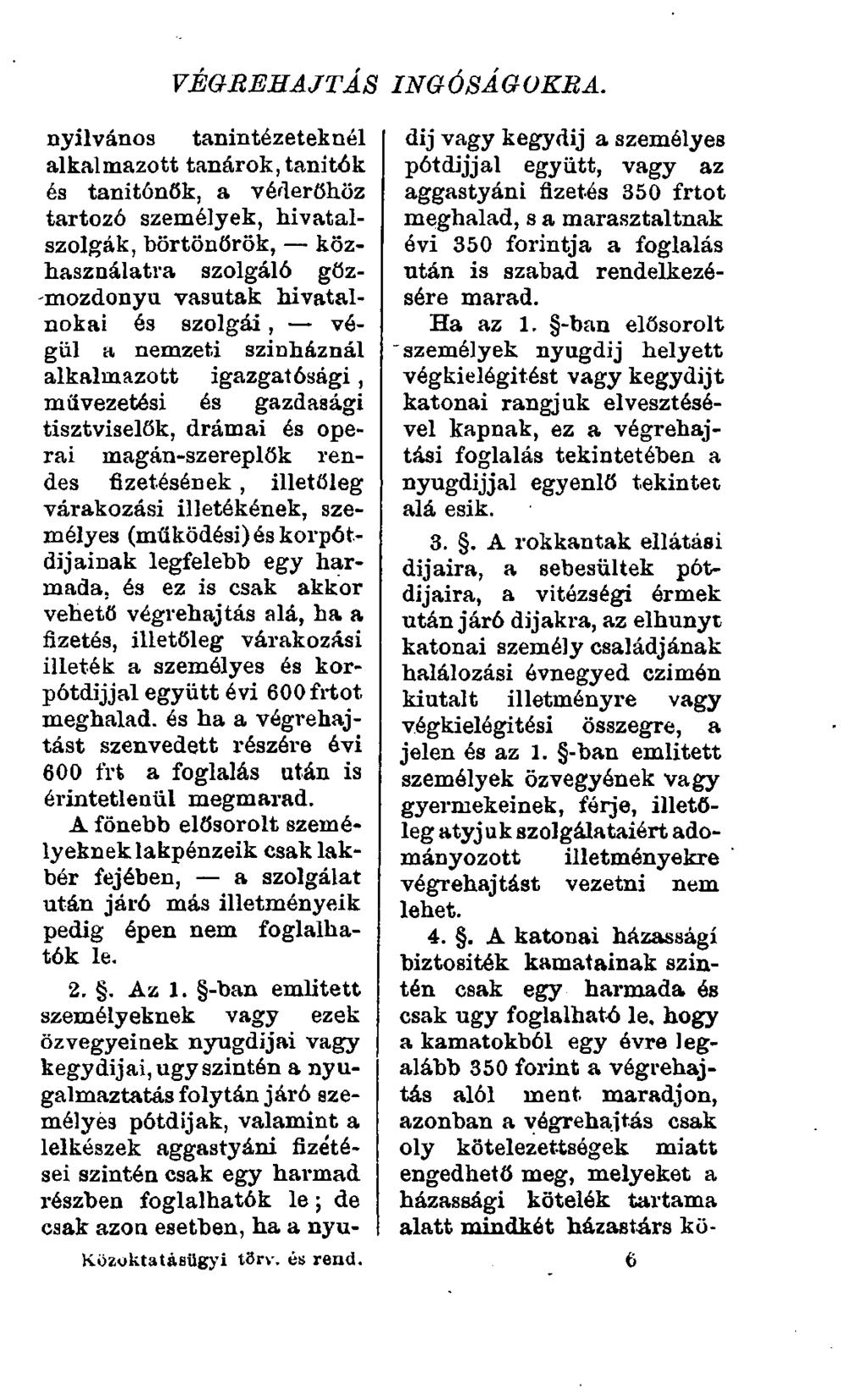 VÉGREHAJTÁS nyilvános tanintézeteknél alkalmazott tanárok, tanítók és tanitónők, a véderöhöz tartozó személyek, hivatalszolgák, börtönőrök, közhasználatra szolgáló göz- -mozdonyu vasutak hivatalnokai