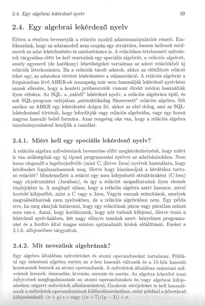 2.4. Egy algebrai lekérdezo nyelv 39 2.4. Egy algebrai lekérdezo nyelv Ebben a részben bevezet jük a relációs modell adatmmanipulációs részeit.