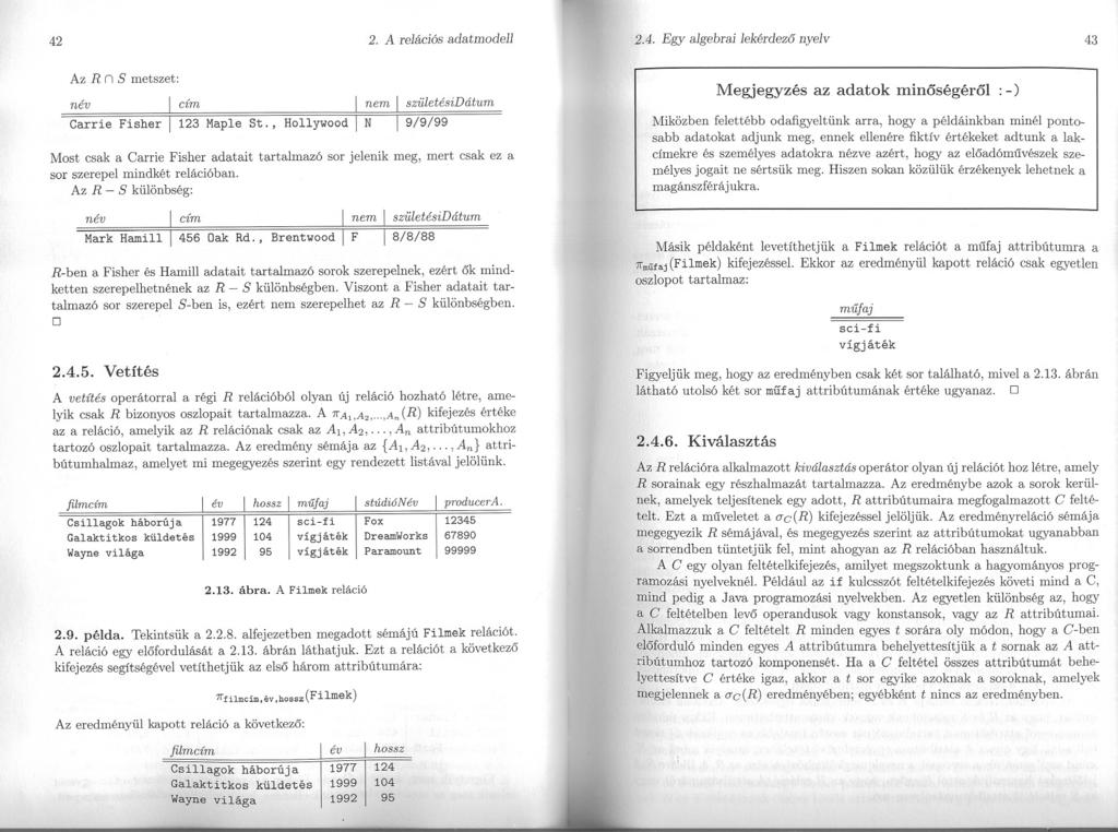 42 2. A relációs adatmodell 2.4. Egy algebrai lekérdezo nyelv 43 Az R n 8 metszet: név cím születésidátum Megjegyzés az adatok minöségéröl :-) Carrie Fisher I 123 Maple St.