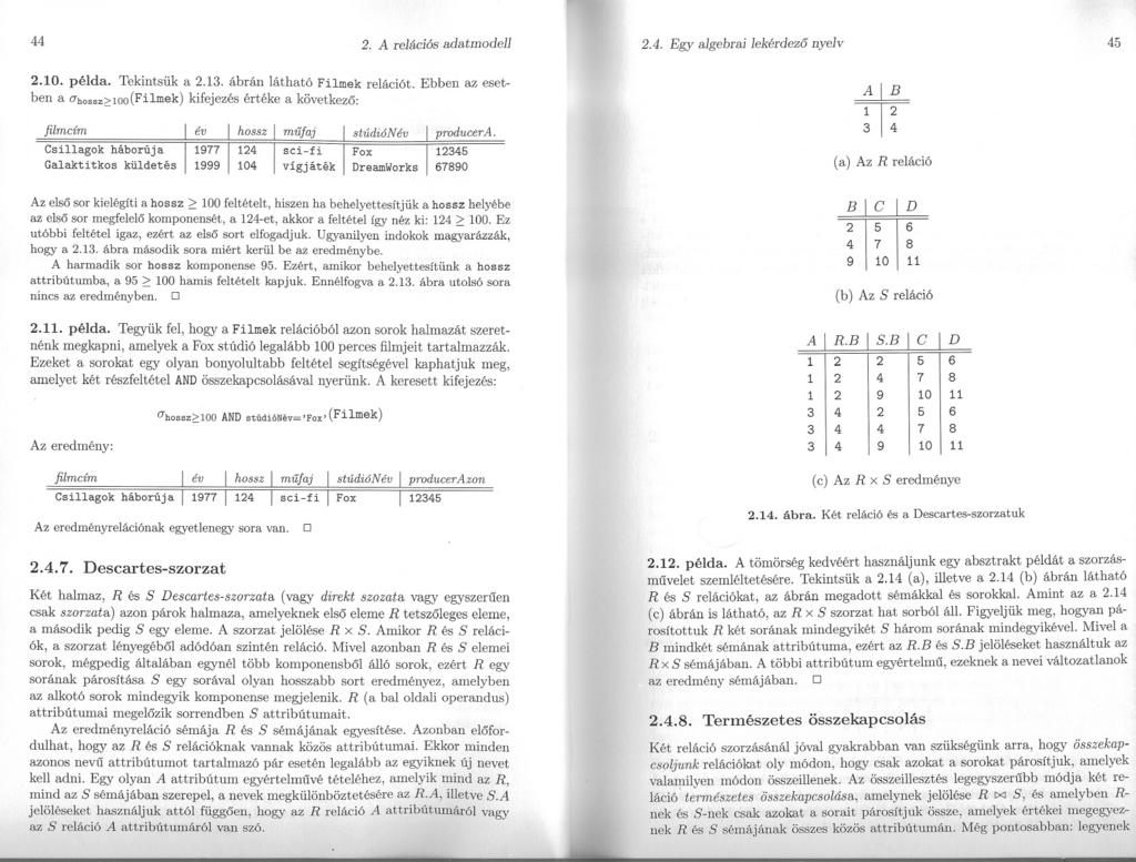 44 2. A relációs adatmodell 2.4. Egy algebrai lekérdezo nyelv 45 2.10. példa. Tekintsük a 2.13. ábrán látható Filmekrelációt.