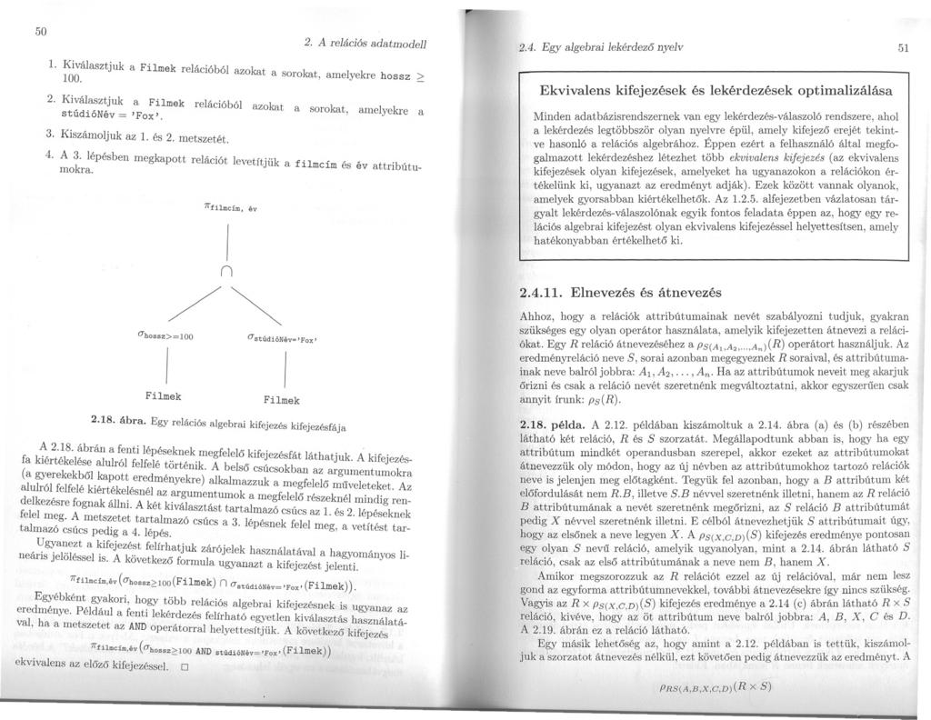 50 2. A relációs adatmodell,..' 2.4. Egy algebrai lekérdezo nyelv 51 1. Kiválasztjuk 100. a Filmek relációból azokat a sorokat, amelyekre hossz 2.