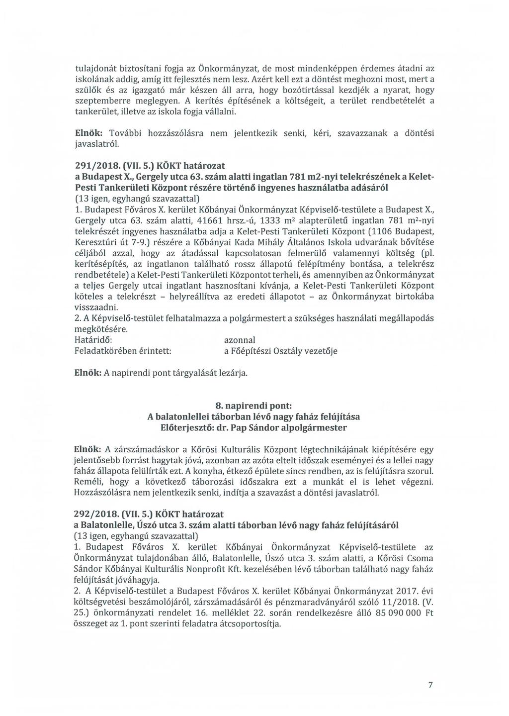 tulajdonát biztosítani fogja az Önkormányzat, de most mindenképpen érdemes átadni az iskolának addig, amíg itt fejlesztés nem lesz.