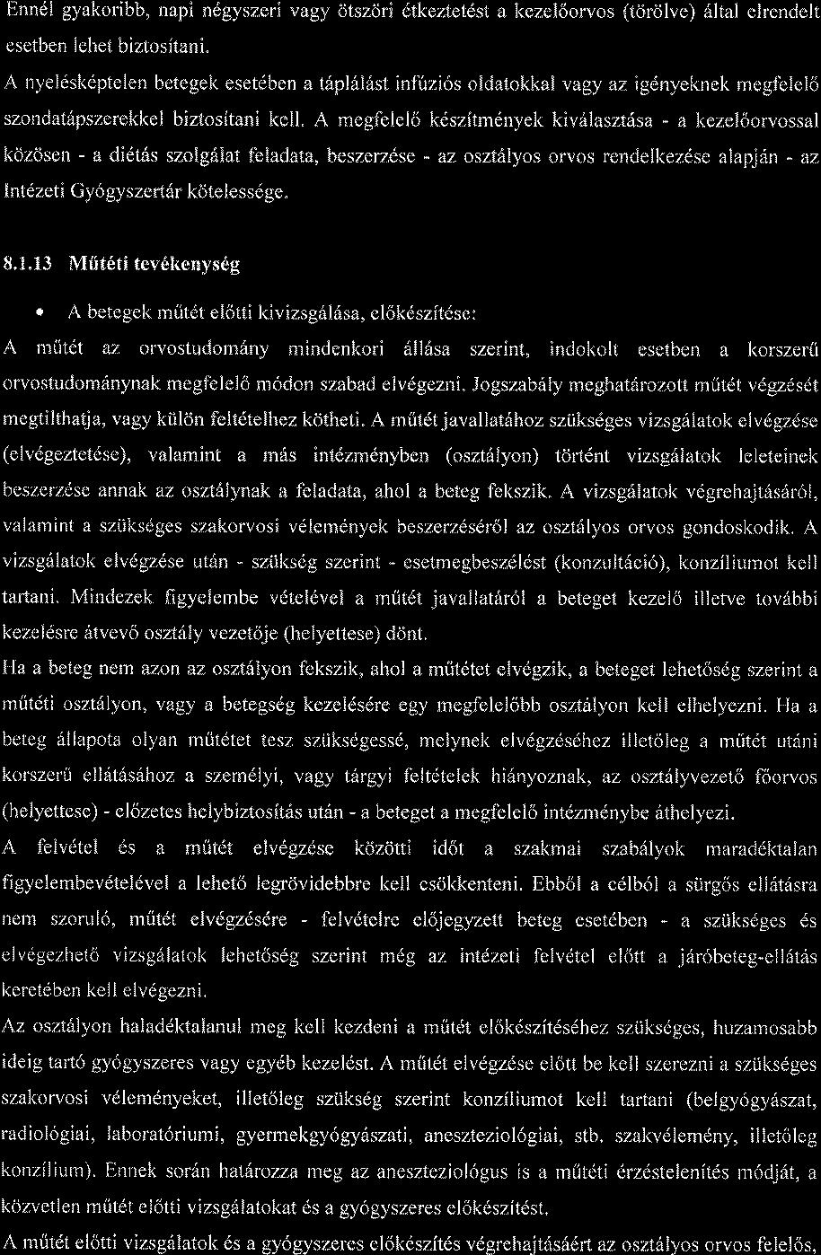 Enndl gyakoribb, napi ndgyszeri vagy dtszdri dtkeztetdst a kezel6orvos (tdrblve) 6ltal elrendelt esetben lehet biztosftani" A nyeldsl<eptelen betegek esetdben a t6pl6l6st inf0zi6s oldatokkal vagy