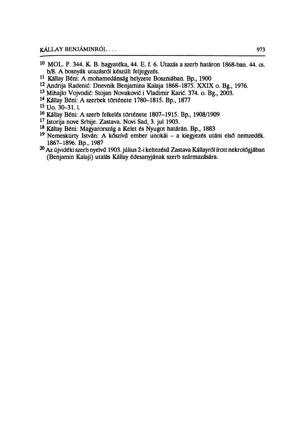 KÁLLAY BENJÁMINRÓL. 973 10 MÓL. P. 344. K. B. hagyatéka, 44. E. f. 6. Utazás a szerb határon 1868-ban. 44. cs. b/8. A bosnyák utazásról készült feljegyzés.