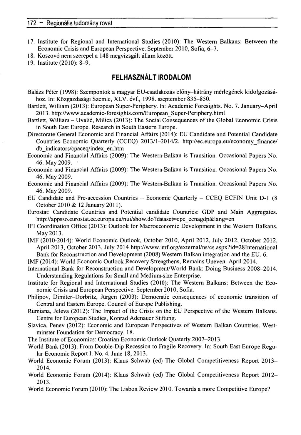 172 ~ Regionális tudomány rovat 17. Institute for Régiónál and International Studies (2010): The Western Balkans: Between the Economic Crisis and European Perspective. September 2010, Sofia, 6-7. 18.