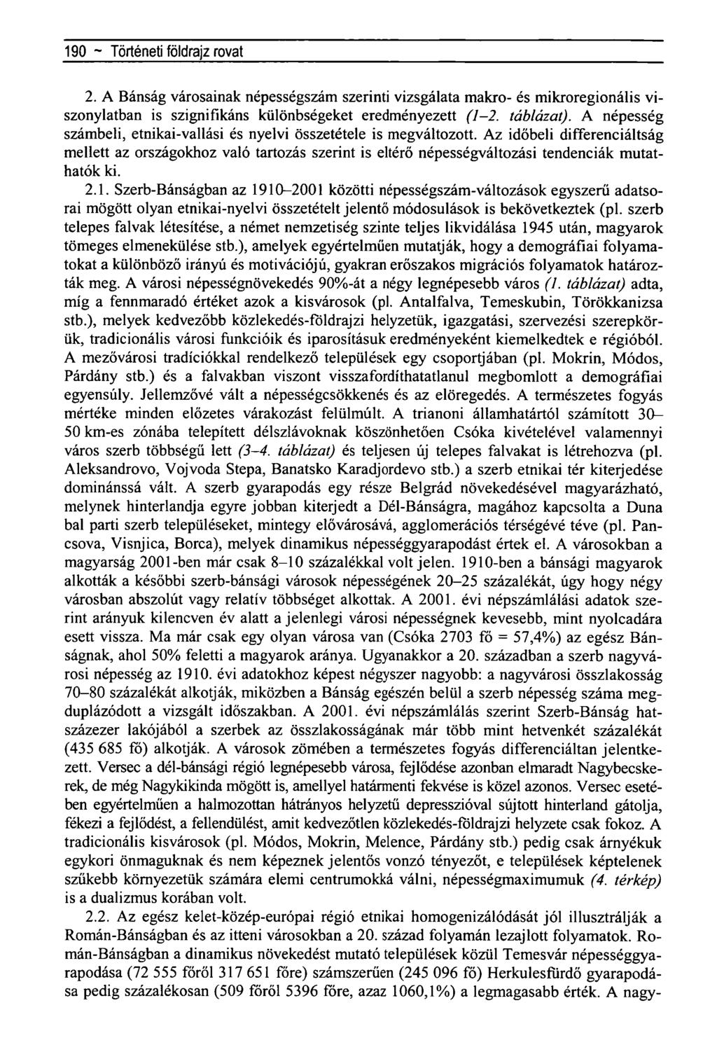 190 ~ Történeti földrajz rovat 2. A Bánság városainak népességszám szerinti vizsgálata makro- és mikroregionális viszonylatban is szignifikáns különbségeket eredményezett (1-2. táblázat).