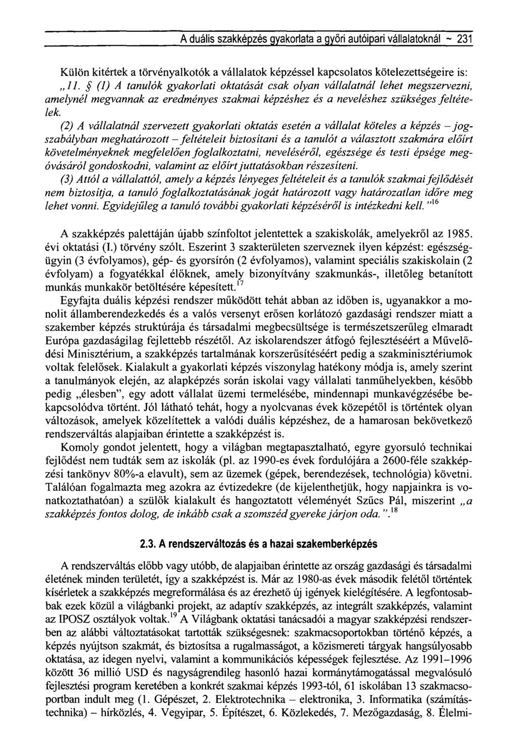 A duális szakképzés gyakorlata a győri autóipari vállalatoknál ~ 231 Külön kitértek a törvényalkotók a vállalatok képzéssel kapcsolatos kötelezettségeire is: 11.