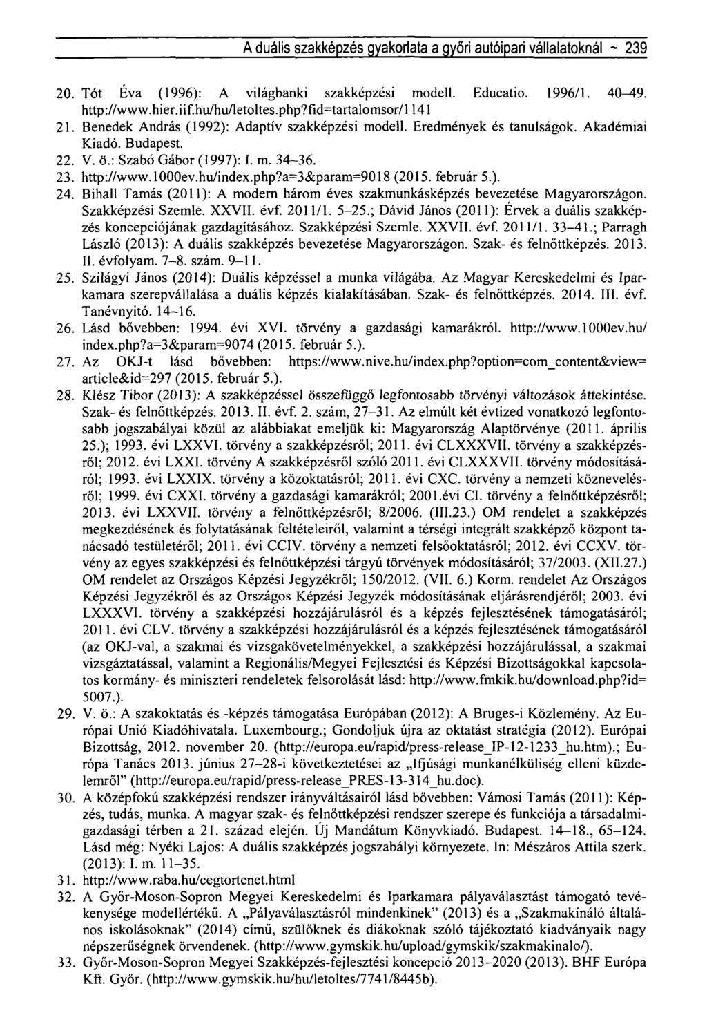 A duális szakképzés gyakorlata a győri autóipari vállalatoknál ~ 239 20. Tót Éva (1996): A világbanki szakképzési modell. Educatio. 1996/1. 40^19. http://www.hier.iif.hu/hu/letoltes.php?