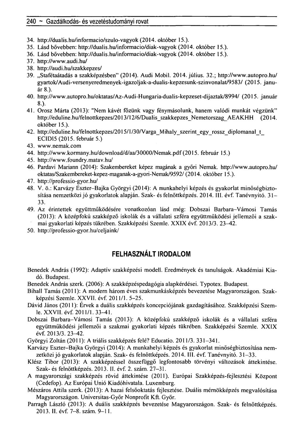 240 ~ Újragondolt negyedszázad - a Horthy-korszak - rovat 34. http://dualis.hu/informacio/szulo-vagyok (2014. október 15.). 35. Lásd bővebben: http://dualis.hu/informacio/diak-vagyok (2014.