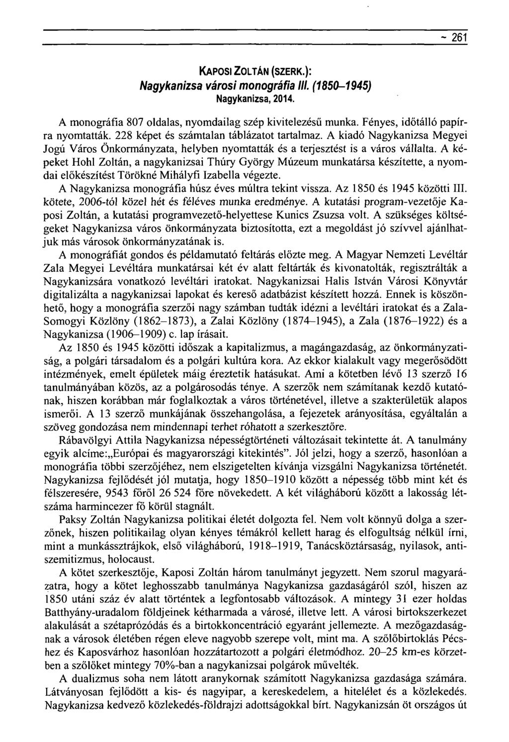 - 261 KAPOSI ZOLTÁN (SZERK.): Nagykanizsa városi monográfia III. (1850-1945) Nagykanizsa, 2014. A monográfia 807 oldalas, nyomdailag szép kivitelezésű munka. Fényes, időtálló papírra nyomtatták.