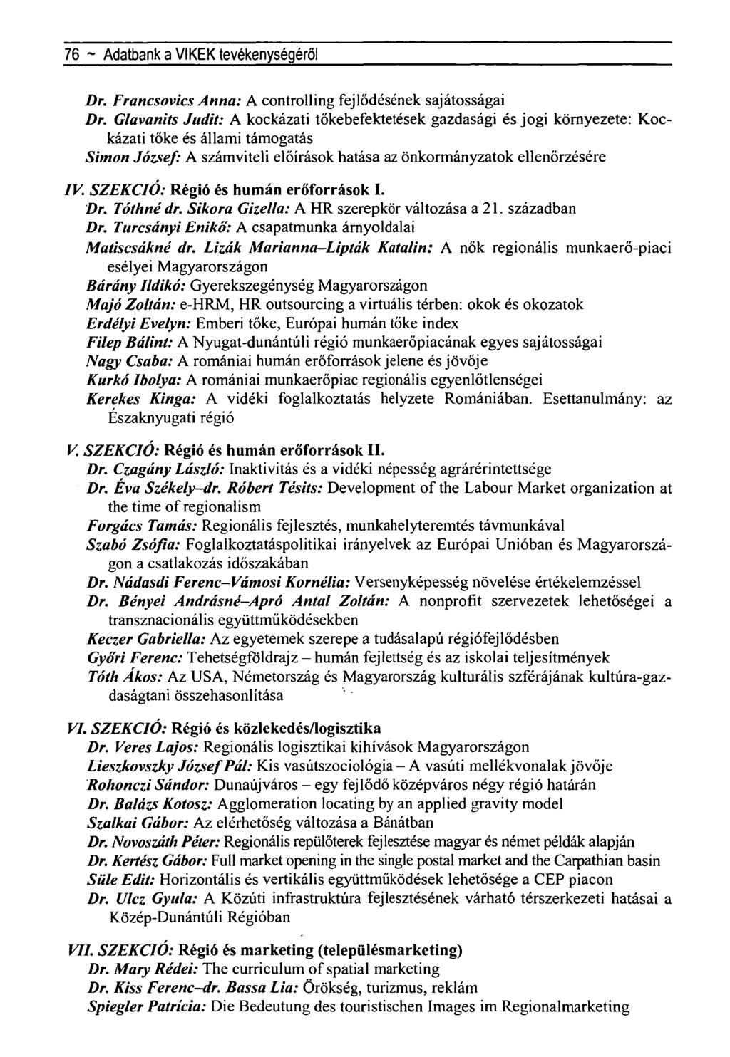 76 ~ Adatbank a VIKEK tevékenységéről Dr. Francsovics Anna: A controlling fejlődésének sajátosságai Dr.