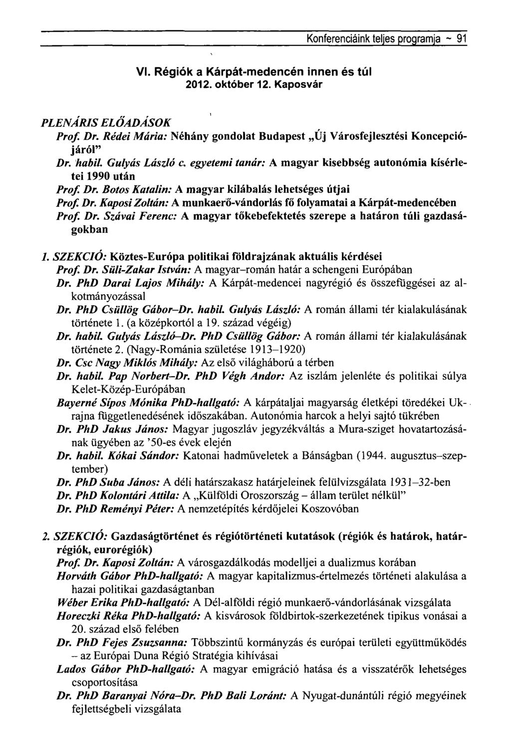 Konferenciáink teljes programja ~ 91 VI. Régiók a Kárpát-medencén innen és túl 2012. október 12. Kaposvár PLENÁRIS ELŐADÁSOK Prof. Dr.