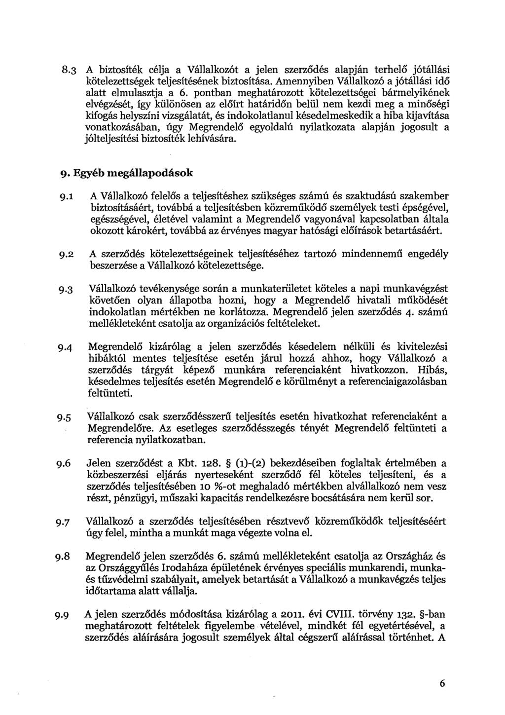 8.3 A biztositbk cblja a Vhllalkoz6t a jelen szerzbdks alapjhn terhelb j6tallhsi kotelezettsbgek teljesitbsbnek biztosithsa. Amennyiben Vhllalkoz6 a j6thllhsi id6 alatt elmulasztja a 6.