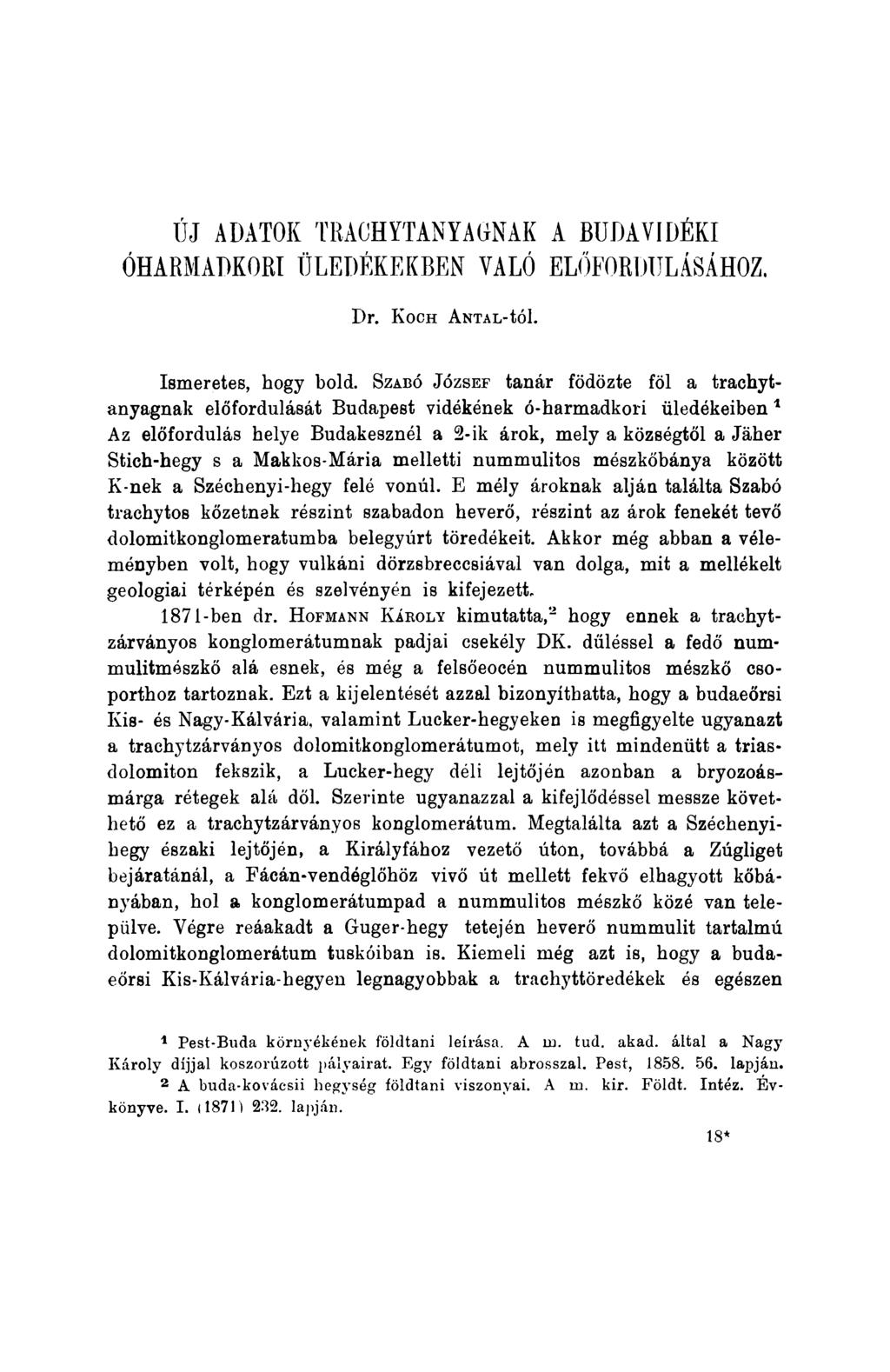 ÚJ ADATOK TRACHYTANYAGNAK A BUDAVIDÉKI ÓHARMADKORI ÜLEDÉKEKBEN VALÓ ELŐFORDULÁSÁHOZ. Dr. K och A n t a l- íó I. Ismeretes, hogy bold.