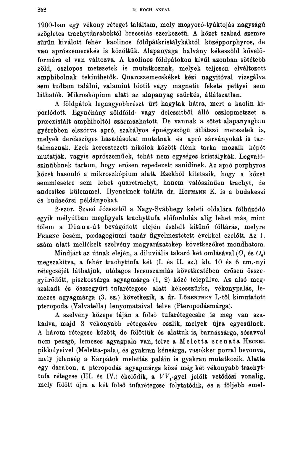 252 DE KOCH ANTAL 1900-ban egy vékony réteget találtam, mely mogyoró-tyúktojás nagyságú szögletes trachytdaraboktól breccsiás szerkezetű.