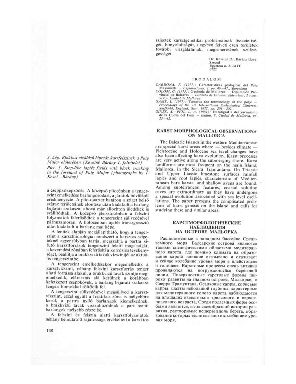 szigetek karsztgenetikai problémáinak összetettségét, bonyolultságát, s egyben felveti ezen területek további vizsgálatának, megismerésének szükségességét. Dr. Keveiné Dr.