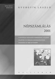 KÖNYVISMERTETÉSEK 251 Gyurgyik László: Népszámlálás 2001 A szlovákiai magyarság demográfi ai település és társadalomszerkezetének változásai az 1990-es években Kalligram, Pozsony, 2006.