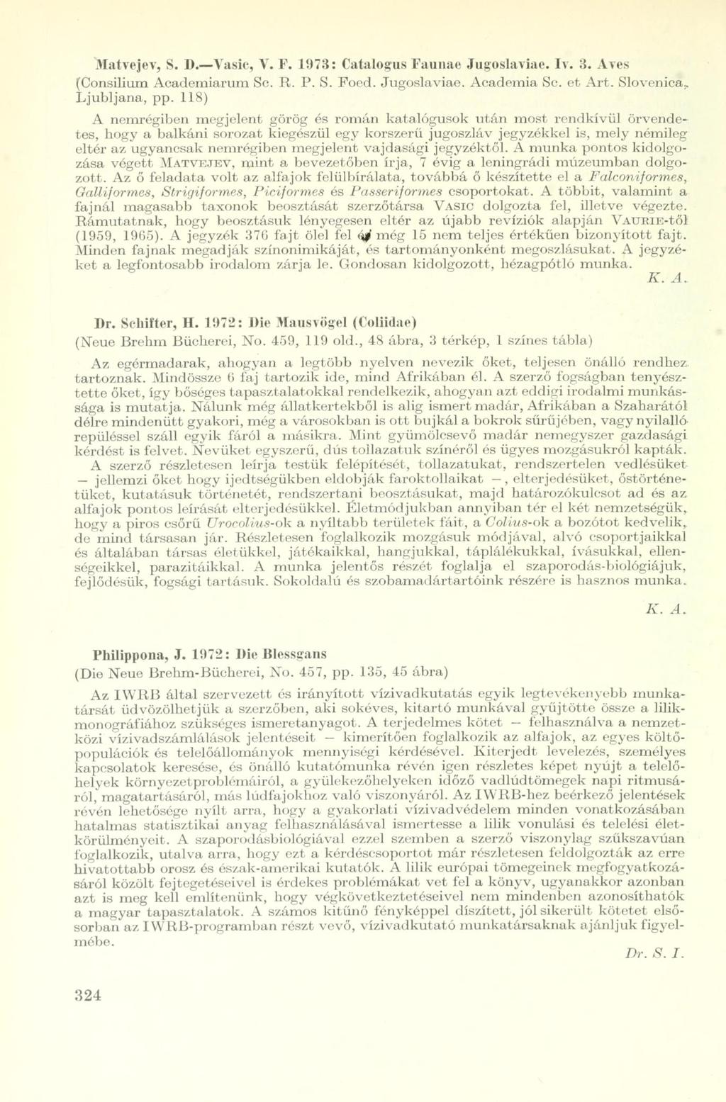 Matvejev, S. D. Vasic, V. F. 1973: Catalogus Faunae Jugoslaviae. Iv. 3. Aves (Consiliurn Academiarum Sc. R. P. S. Foed. Jugoslaviae. Academia Sc. et Art. Slovenica,. Ljubljana, pp.