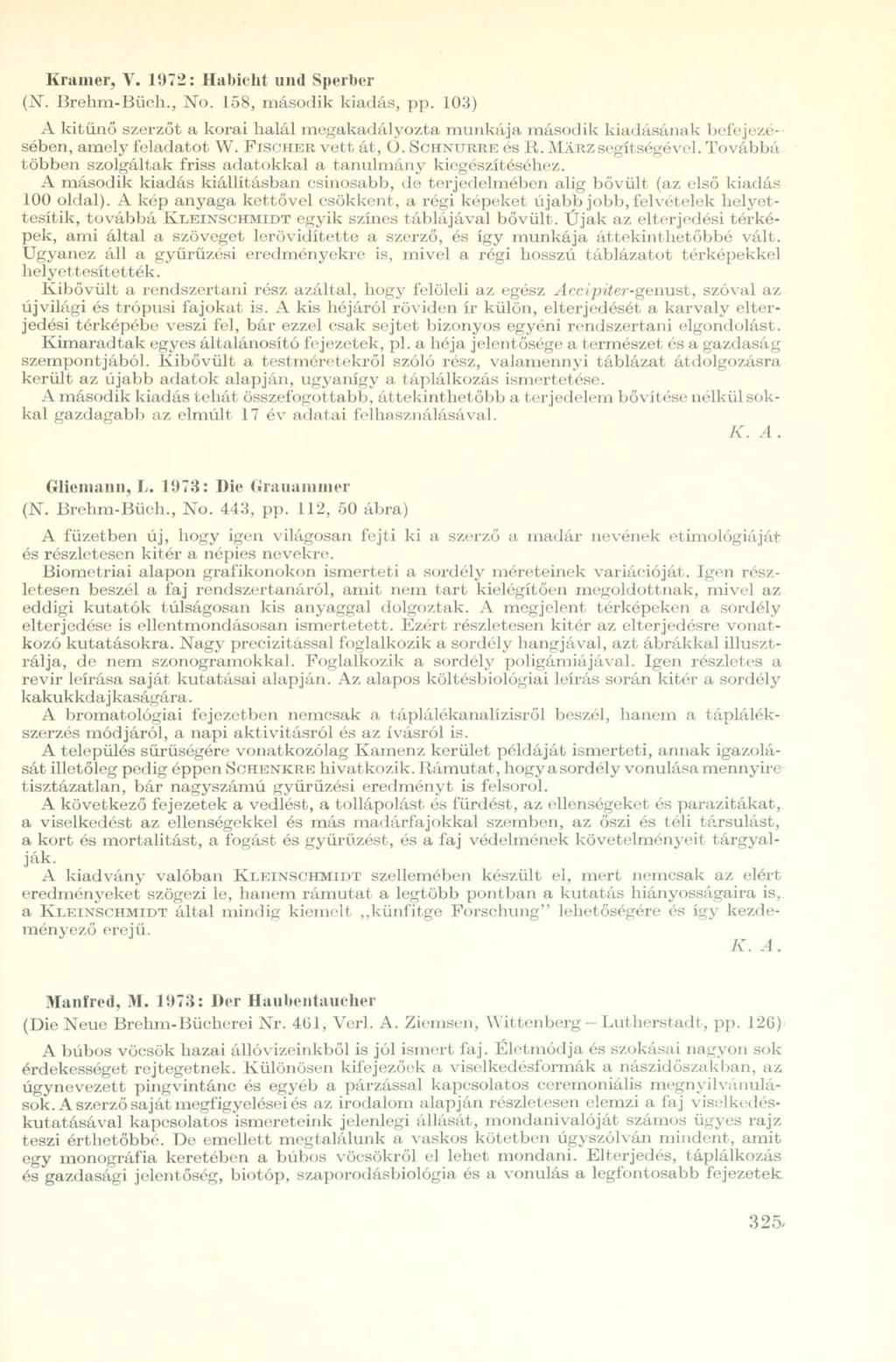 Krämer, V. 1972: Habicht und Sperber (N. Brehm-Büch., No. 158, második kiadás, pp. 103) A kitűnő szerzőt a korai halál megakadályozta munkája második kiadásának befejezésében, amely feladatot W.