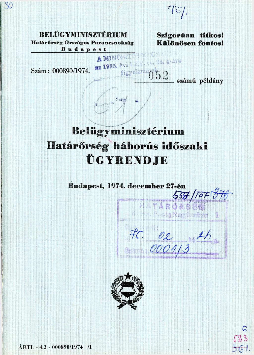 BELÜGYM INISZTÉRIUM H a tá rő rs é g O rszágo s P a ra n c s n o k s á g B u d a p e s t S z ig o rú a n titk o s! K ü lö n ö se n fo n to s! Szám: 000890/1974.