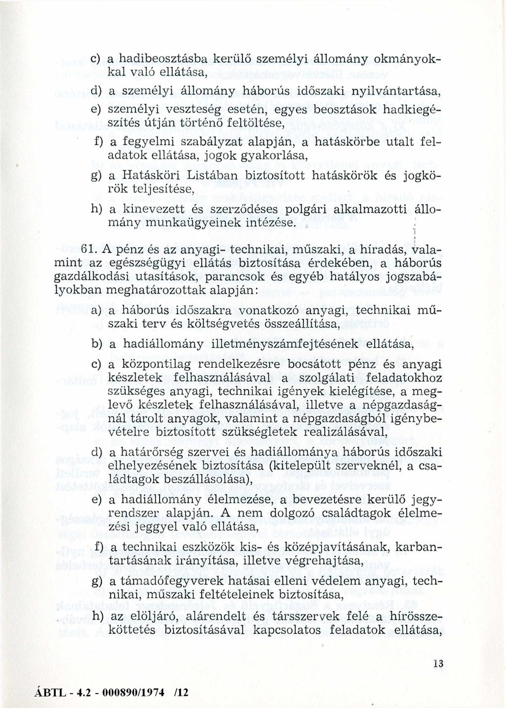 c) a hadibeosztásba kerülő személyi állomány okmányokkal való ellátása, d) a személyi állomány háborús időszaki nyilvántartása, e) személyi veszteség esetén, egyes beosztások hadkiegészítés útján