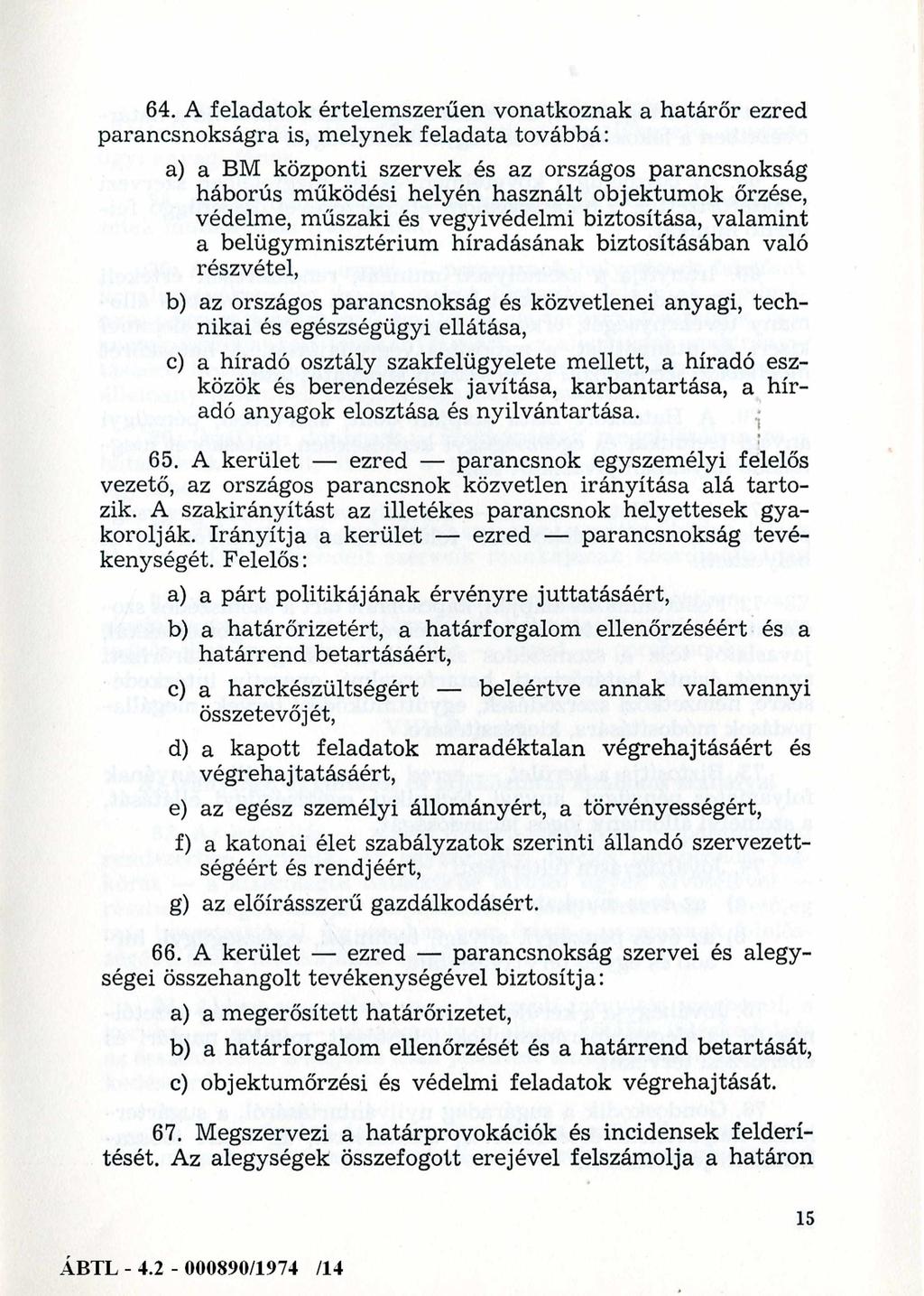 64. A feladatok értelemszerűen vonatkoznak a határőr ezred parancsnokságra is, melynek feladata továbbá: a) a BM központi szervek és az országos parancsnokság háborús működési helyén használt