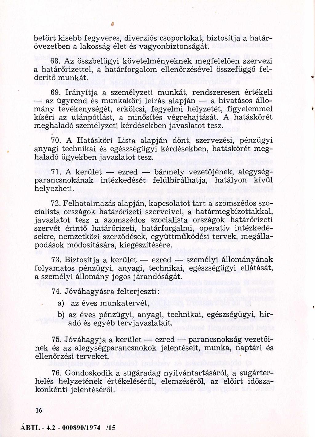 betört kisebb fegyveres, diverziós csoportokat, biztosítja a határövezetben a lakosság élet és vagyonbiztonságát. 68.