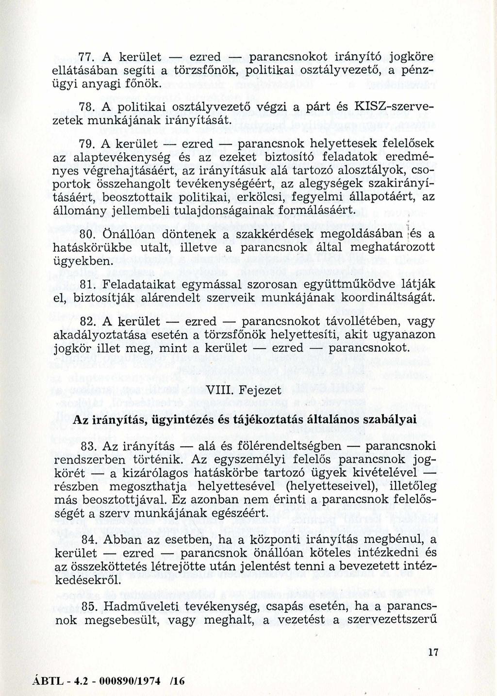 77. A kerület - ezred - parancsnokot irányító jogköre ellátásában segíti a törzsfőnök, politikai osztályvezető, a pénzügyi anyagi főnök. 78.