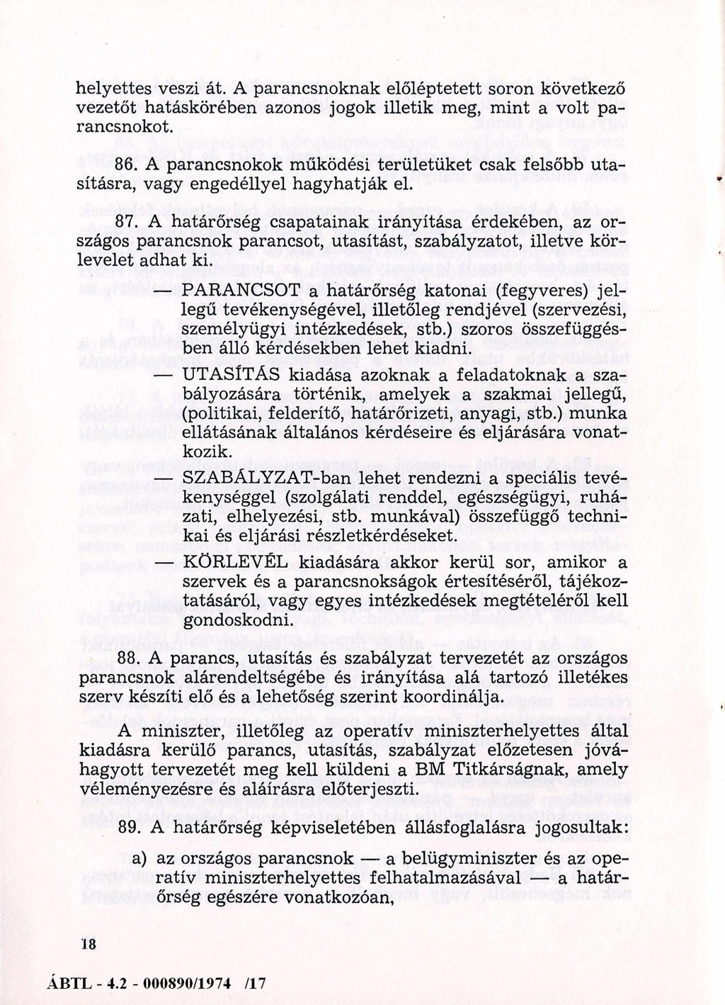 helyettes veszi át. A parancsnoknak előléptetett soron következő vezetőt hatáskörében azonos jogok illetik meg, mint a volt parancsnokot. 86.