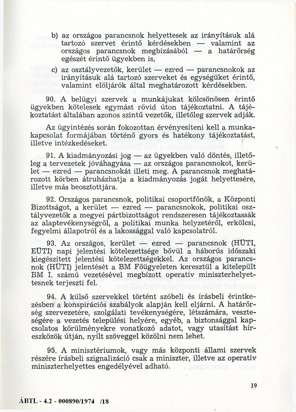 b) az országos parancsnok helyettesek az irányításuk alá tartozó szervet érintő kérdésekben - valamint az országos parancsnok megbízásából - a határőrség egészét érintő ügyekben is, c) az