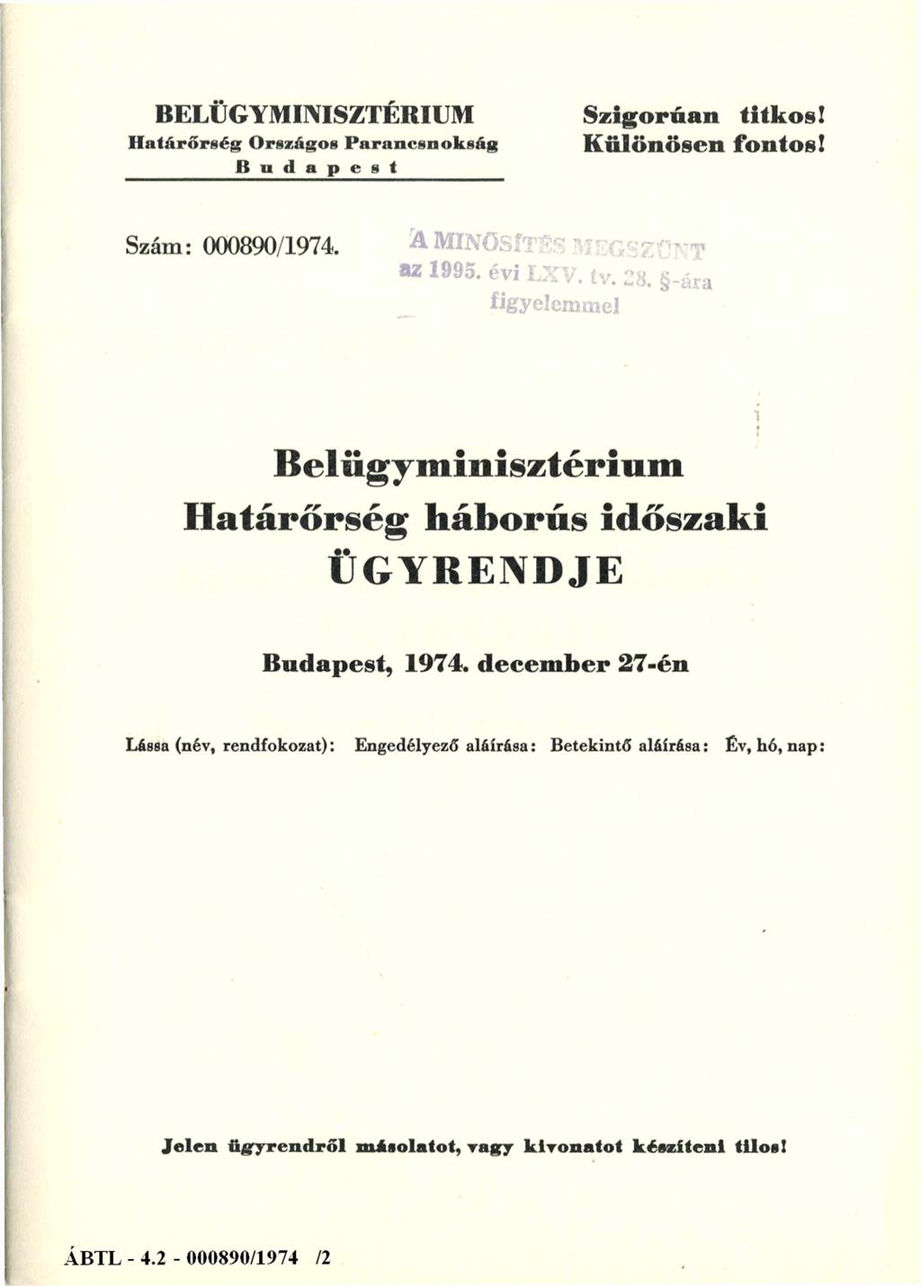 BELÜGYMINISZTÉRIUM S z ig o rú a n titk o s! H a tá rő rs é g O rszágo s P a ra n c sn o k s á g K ü lö n ö sen fo n to s! B u d a p e s t Szám: 000890/1974.