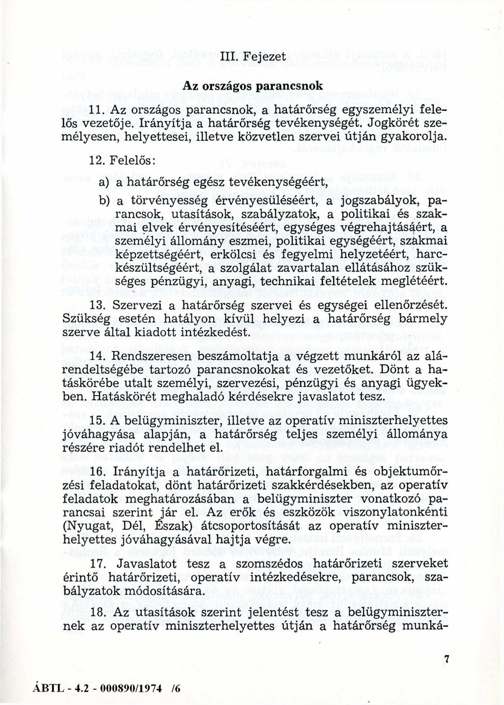 Az országos parancsnok 11. Az országos parancsnok, a határőrség egyszemélyi felelős vezetője. Irányítja a határőrség tevékenységét.