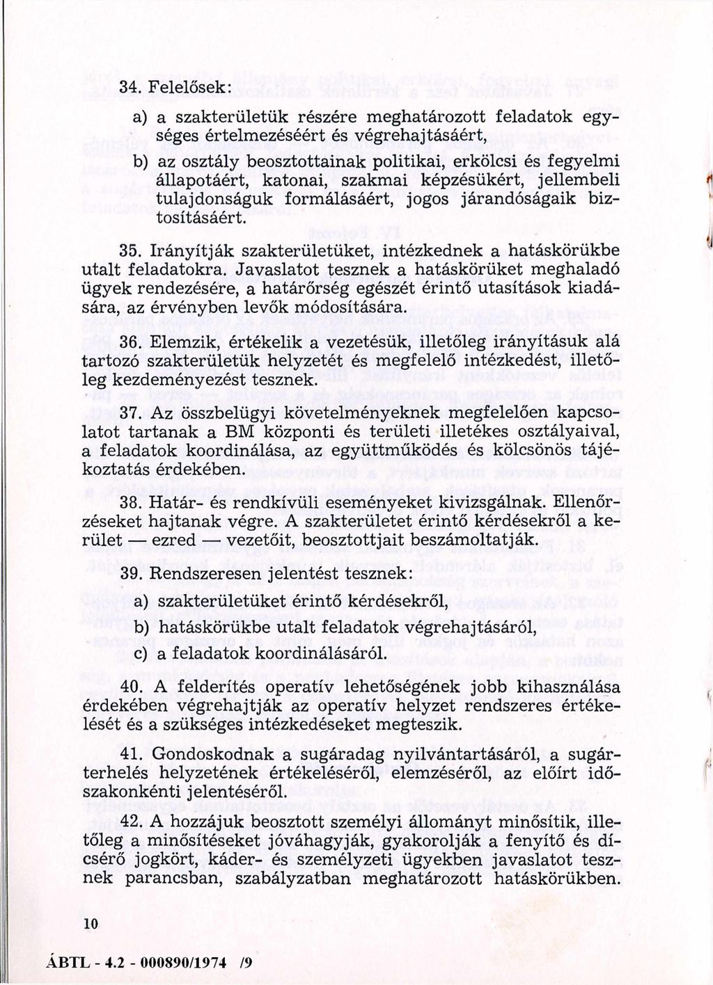 34. Felelősek: a) a szakterületük részére meghatározott feladatok egységes értelmezéséért és végrehajtásáért, b) az osztály beosztottainak politikai, erkölcsi és fegyelmi állapotáért, katonai,