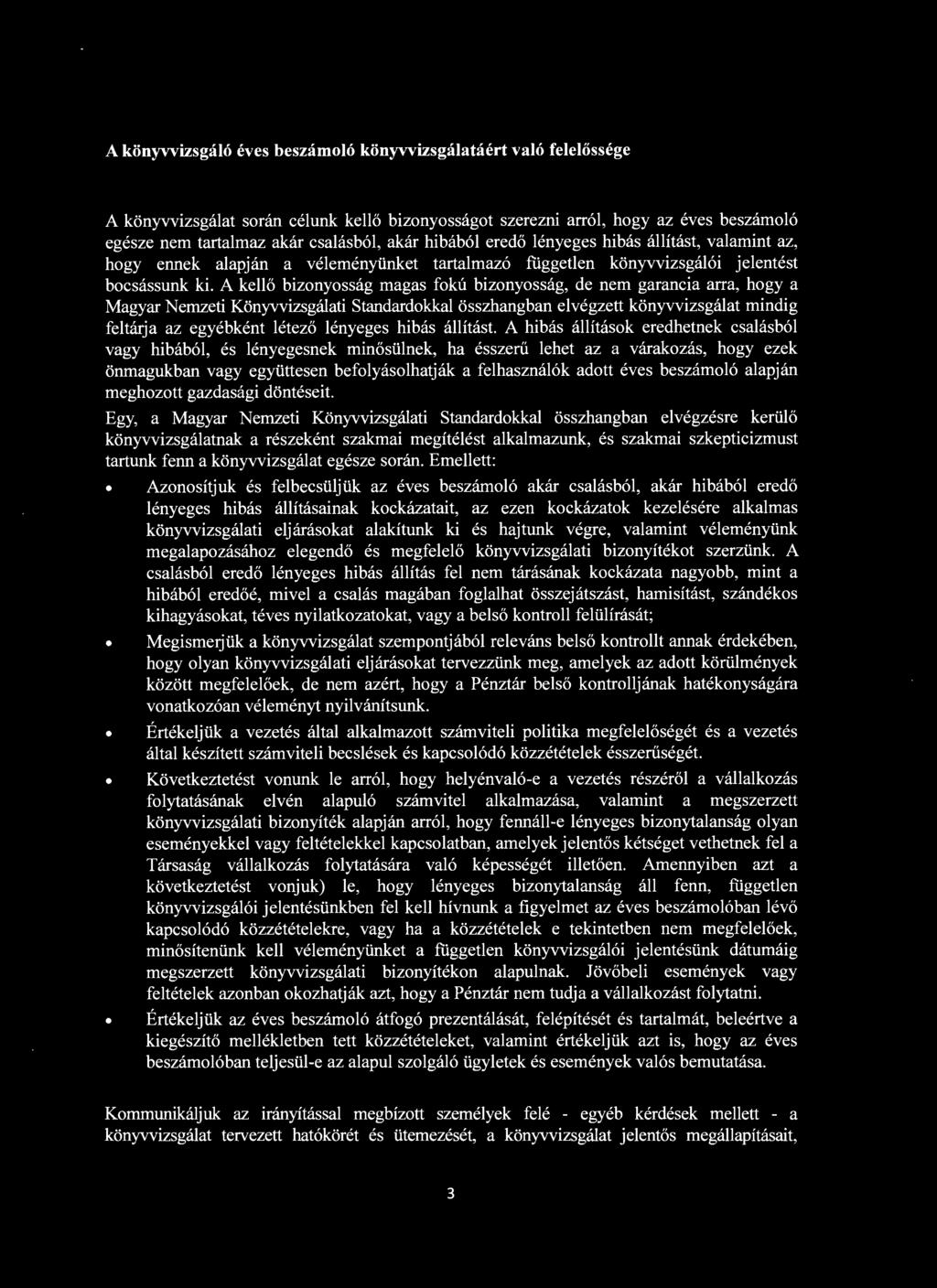 A kellő bizonyosság magas fokú bizonyosság, de nem garancia arra, hogy a Magyar Nemzeti Könyvvizsgálati Standardokkal összhangban elvégzett könyvvizsgálat mindig feltárja az egyébként létező lényeges