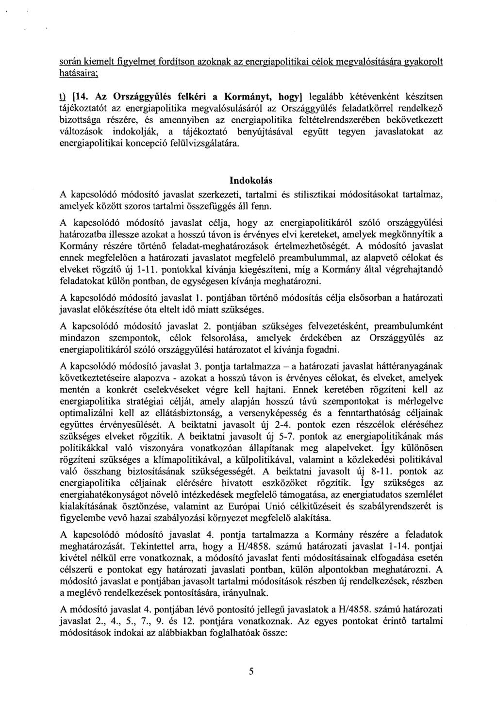 során kiemelt figyelmet fordítson azoknak az energiapolitikai célok megvalósítására gyakorol t hatásaira., I) [14.